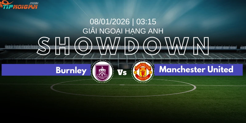 Xem kèo nhà cái và Dự đoán: Burnley vs Manchester United