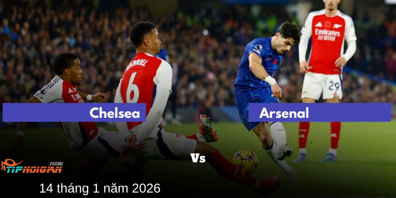 Mẹo cá cược tốt nhất cho trận Chelsea vs Arsenal