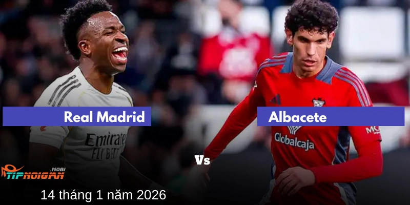 Mẹo và dự đoán cá cược tốt nhất cho trận đấu giữa Albacete vs Real Madrid