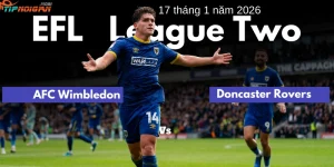 Dự đoán, Tỷ lệ kèo nhà cái hôm nay & Mẹo cá cược trận AFC Wimbledon vs Doncaster ngày 17 tháng 1 năm 2026 Dự đoán, Tỷ lệ kèo nhà cái hôm nay & Mẹo cá cược trận AFC Wimbledon vs Doncaster ngày 17 tháng 1 năm 2026