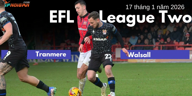 Dự đoán, Tỷ lệ cược & Mẹo cá cược trận Tranmere vs Walsall