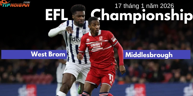 Dự đoán, Tỷ lệ cược & Mẹo cá cược trận West Brom vs Middlesbrough 17 tháng 1 năm 2026