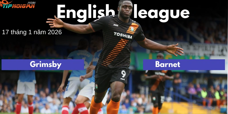 Dự đoán, Tỷ lệ cược & Mẹo cá cược trận Grimsby vs Barnet ngày 17 tháng 1 năm 2026