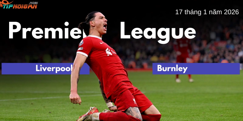 Dự đoán, Tỷ lệ cược & Mẹo cá cược trận Liverpool vs Burnley ngày 17 tháng 1 năm 2026