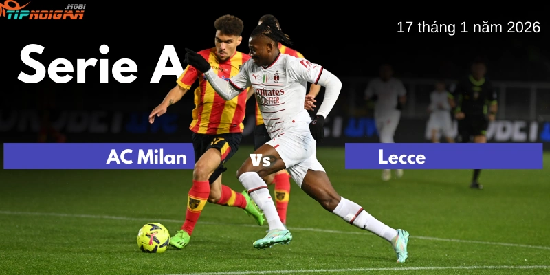 Dự đoán trận AC Milan vs Lecce, Tỷ lệ cược & Mẹo cá cược ngày 19 tháng 1 năm 2026