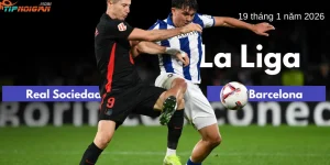 Dự đoán, Tỷ lệ cược & Mẹo cá cược trận Real Sociedad vs Barcelona ngày 19 tháng 1 năm 2026 Dự đoán, Tỷ lệ cược & Mẹo cá cược trận Real Sociedad vs Barcelona ngày 19 tháng 1 năm 2026