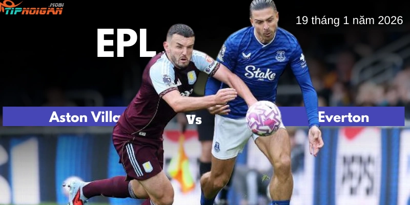 Dự đoán trận Aston Villa vs Everton, Tỷ lệ cược & Mẹo cá cược ngày 18 tháng 1 năm 2026
