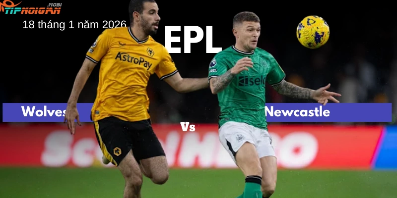 Dự đoán trận Wolves vs Newcastle, Tỷ lệ cược & Mẹo cá cược 18 tháng 1 năm 2026