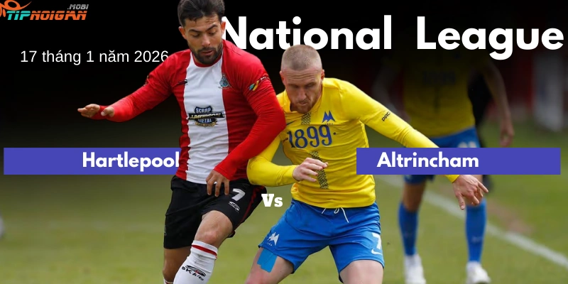 Dự đoán trận Hartlepool vs Altrincham, Tỷ lệ cược & Mẹo cá cược ngày 17 tháng 1 năm 2026