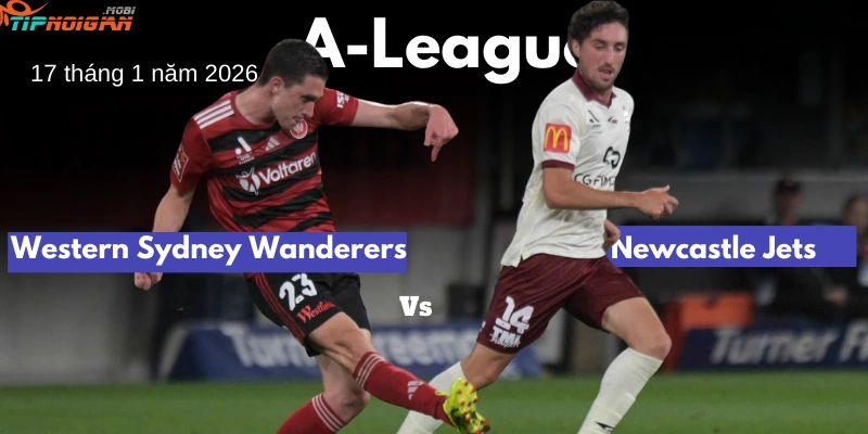 Dự đoán trận đấu Western Sydney Wanderers vs Newcastle Jets, Tỷ lệ cược & Mẹo cá cược ngày 17 tháng 1 năm 2026