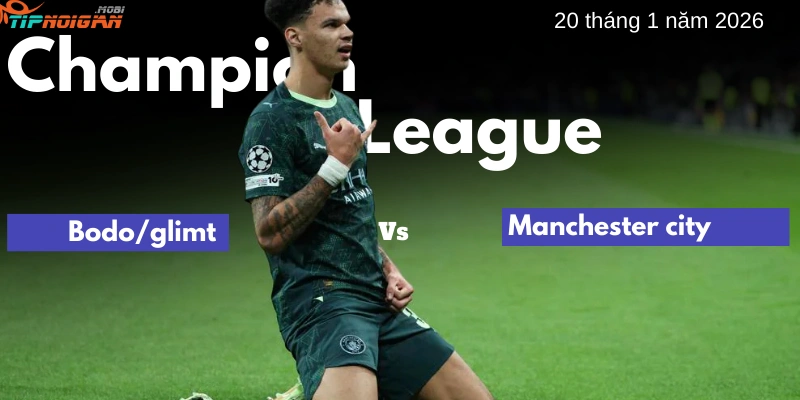 Dự đoán trận đấu Bodo/Glimt vs Man City, Tỷ lệ cược & Mẹo cá cược ngày 20 tháng 1 năm 2026