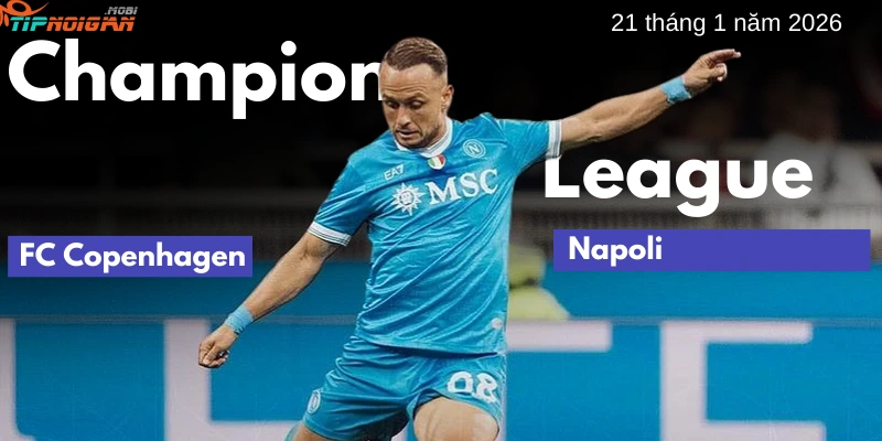 Dự đoán trận đấu FC Copenhagen vs Napoli, Tỷ lệ cược & Mẹo cá cược ngày 21 tháng 1 năm 2026