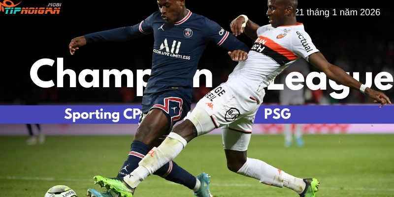 Dự đoán trận đấu Sporting CP vs PSG, Tỷ lệ cược & Mẹo cá cược 21 tháng 1 năm 2026
