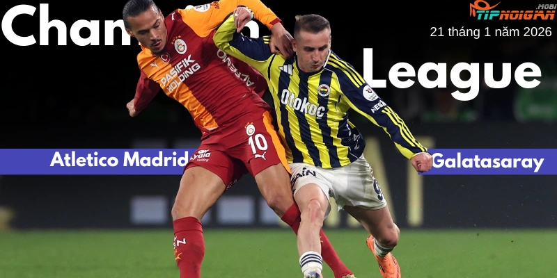 Dự đoán trận đấu Galatasaray vs Atletico Madrid, Tỷ lệ cược & Mẹo cá cược 21 tháng 1 năm 2026