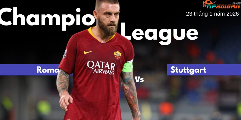 Dự đoán trận đấu Roma vs Stuttgart, Tỷ lệ kèo nhà cái & Phân Tích cược 23 tháng 1 năm 2026
