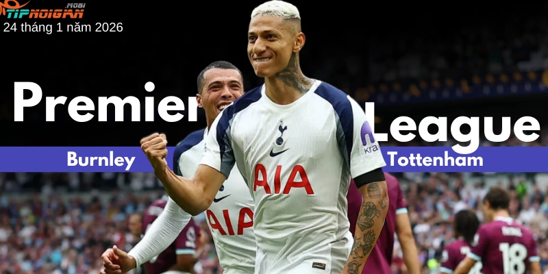 Dự đoán trận đấu Burnley vs Tottenham, Tỷ lệ cược & Mẹo cá cược ngày 24 tháng 1 năm 2026