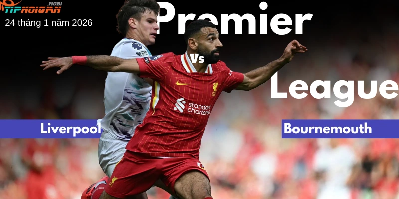 Dự đoán, Tỷ lệ cược & Mẹo cá cược trận Bournemouth vs Liverpool ngày 24 tháng 1 năm 2026