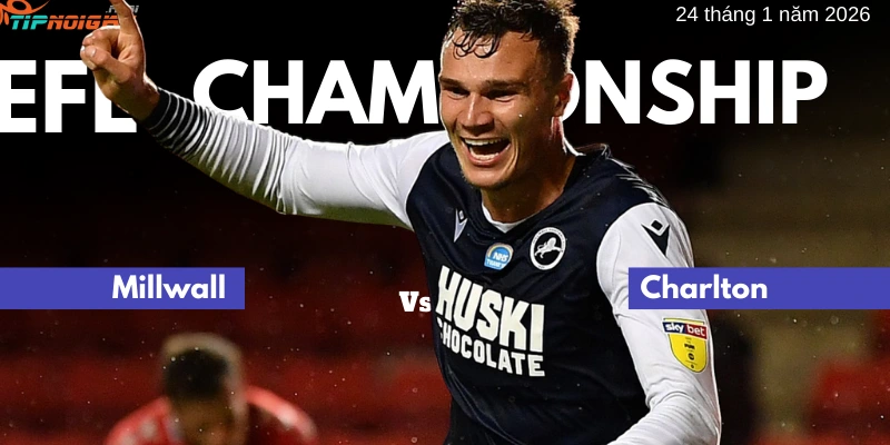 Dự đoán trận Millwall vs Charlton, tỷ lệ cược và mẹo cá cược 24 tháng 1 năm 2026