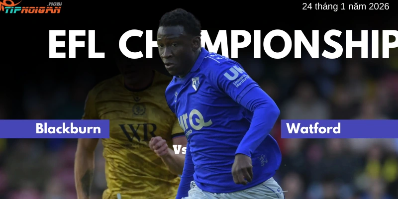 Dự đoán, Tỷ lệ cược & Mẹo cá cược trận Blackburn vs Watford ngày 24 tháng 1 năm 2026