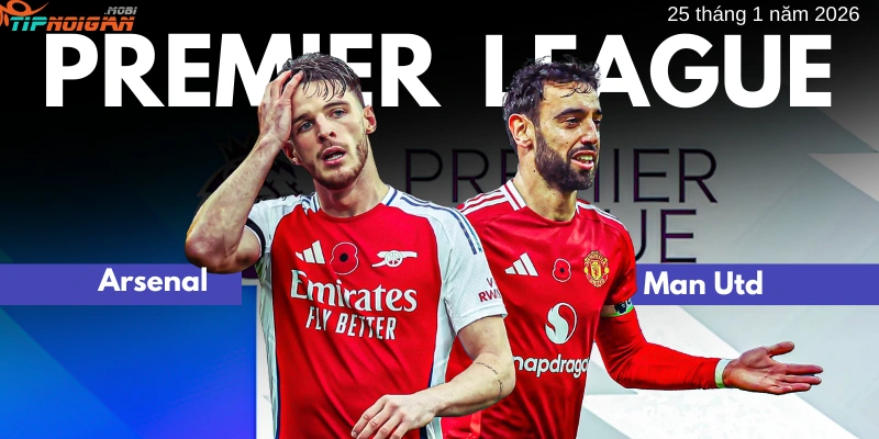 Dự đoán, tỷ lệ cược và lời khuyên cá cược trận Arsenal vs Man Utd ngày 25 tháng 1 năm 2026