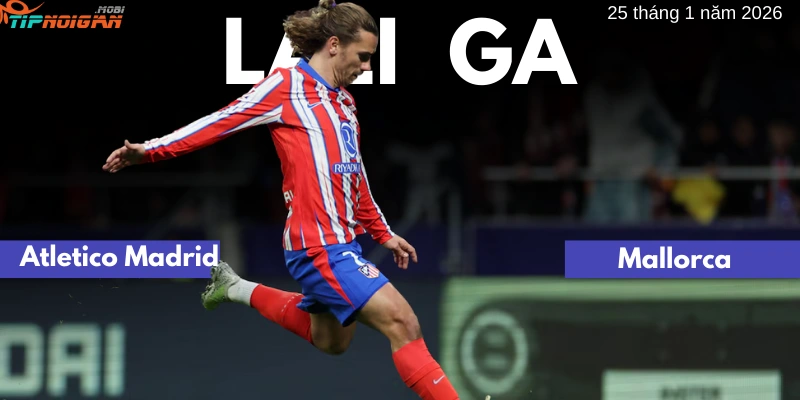 Dự đoán, Tỷ lệ cược & Mẹo cá cược trận Atletico Madrid vs Mallorca ngày 25 tháng 1 năm 2026