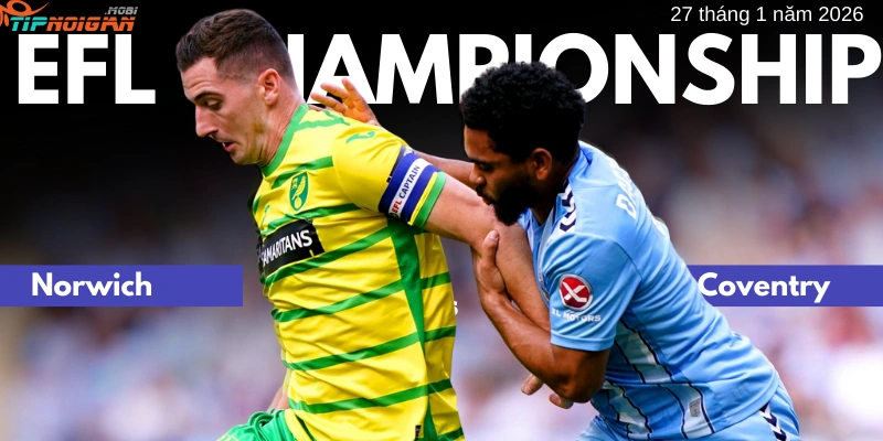 Dự đoán, Tỷ lệ cược & Mẹo cá cược trận Norwich vs Coventry 27 tháng 1 năm 2026