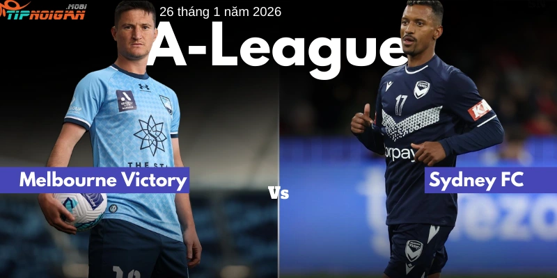 Dự đoán, Tỷ lệ cược & Mẹo cá cược trận Melbourne Victory vs Sydney FC 26 tháng 1 năm 2026