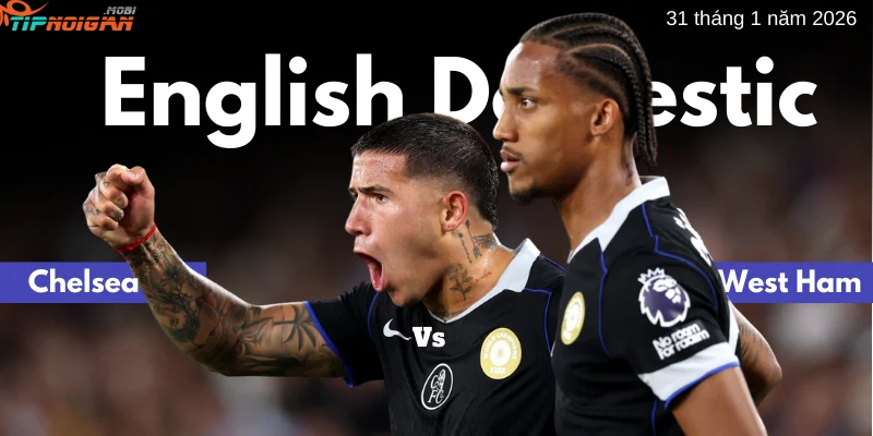 Dự đoán trận Chelsea vs West Ham, Tỷ lệ cược & Mẹo cá cược 31 tháng 1 năm 2026