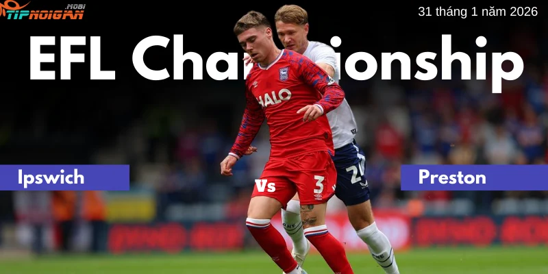 Dự đoán, Tỷ lệ cược & Mẹo cá cược trận Ipswich vs Preston 31 tháng 1 năm 2026