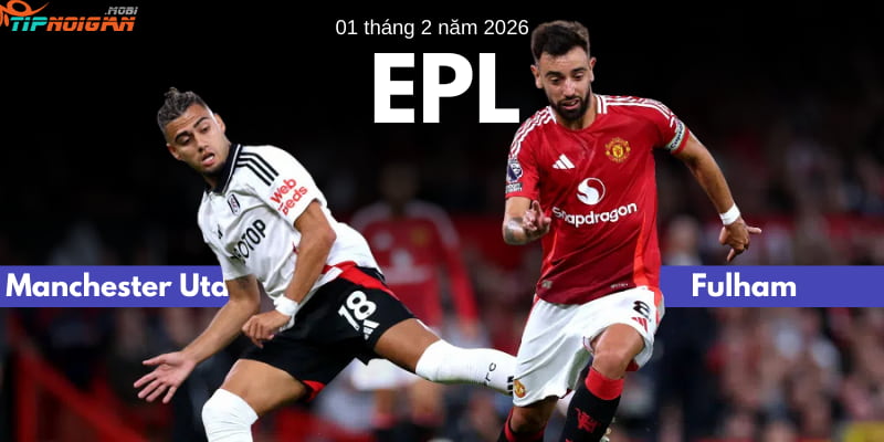 Dự đoán, Tỷ lệ cược & Mẹo cá cược trận Manchester United vs Fulham ngày 1 tháng 2 năm 2026