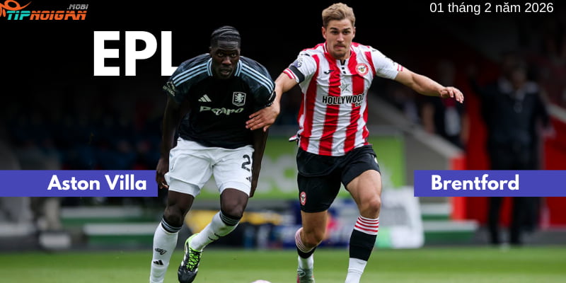 Dự đoán, Tỷ lệ cược & Mẹo cá cược trận Aston Villa vs Brentford ngày 1 tháng 2 năm 2026