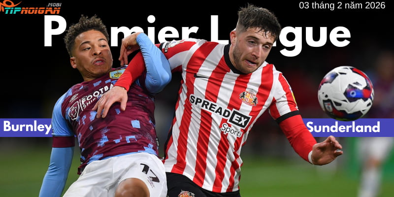 Dự đoán, Tỷ lệ cược & Mẹo cá cược trận Sunderland vs Burnley 3 tháng 2 năm 2026