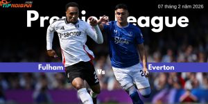 Dự đoán, Tỷ lệ cược & Mẹo cá cược trận Fulham vs Everton ngày 7 tháng 2 năm 2026 Dự đoán, Tỷ lệ cược & Mẹo cá cược trận Fulham vs Everton ngày 7 tháng 2 năm 2026