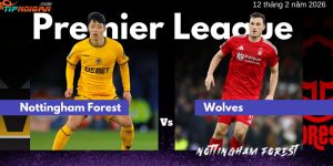 Soi kèo trận Nottingham Forest vs Wolves ngày 12 tháng 2 năm 2026 Soi kèo trận Nottingham Forest vs Wolves ngày 12 tháng 2 năm 2026