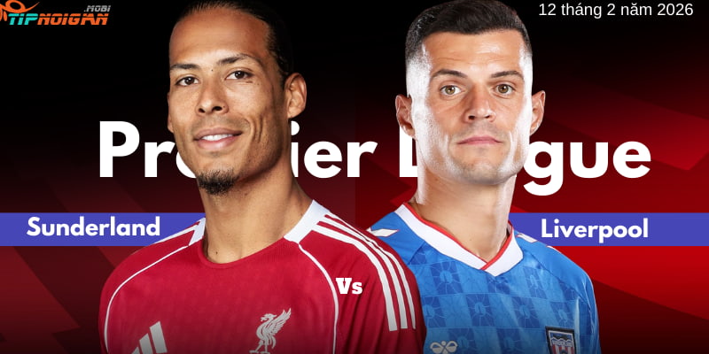 Soi kèo trận Sunderland vs Liverpool ngày 12 tháng 2 năm 2026