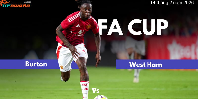 Soi kèo trận Burton vs West Ham 14 tháng 2 năm 2026