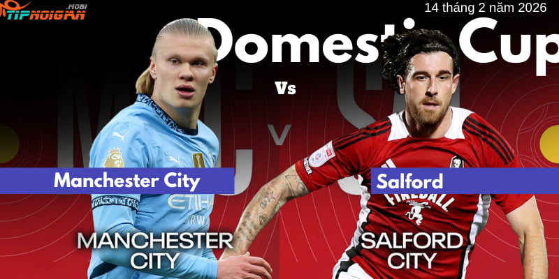 Soi kèo trận Manchester City vs Salford ngày 14 tháng 2 năm 2026