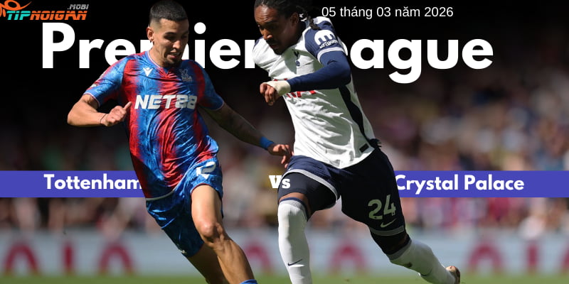 Soi trước trận Tottenham vs Crystal Palace ngày 05 tháng 3 năm 2026