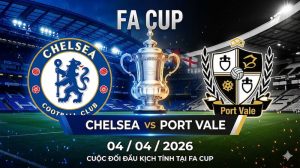 Soi kèo FA Cup và thống kê trận Chelsea vs Port Vale 04/04/2026 Soi kèo FA Cup và thống kê trận Chelsea vs Port Vale 04/04/2026