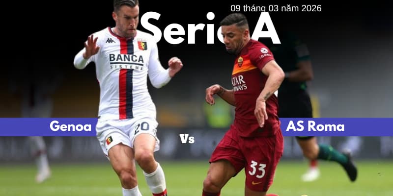 Soi kèo trước trận Genoa vs AS Roma | 9 tháng 3 năm 2026