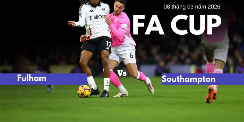 Dự đoán và Mẹo cá cược trận Fulham vs Southampton | 8 tháng 3 năm 2026