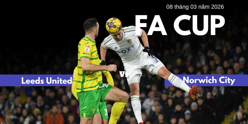 Leeds United vs Norwich City Soi kèo sớm ngày 08 tháng 3 năm 2026