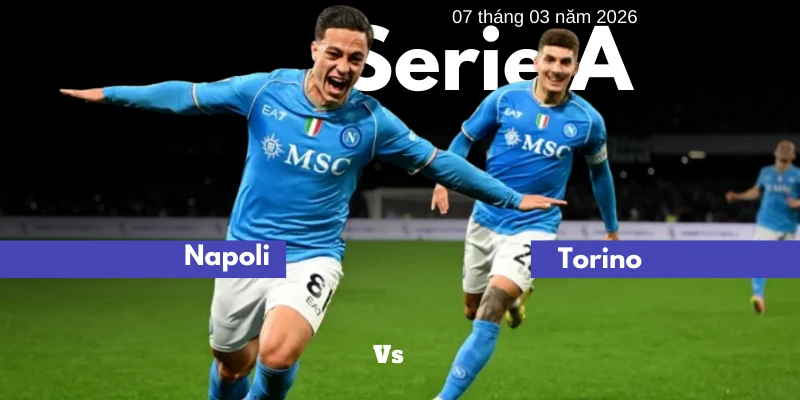 Soi kèo sớm Napoli vs Torino | 7 tháng 3 năm 2026