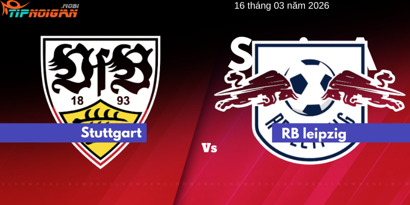 Dự đoán Ma Cao về trận Stuttgart vs Leipzig | tipnoigian