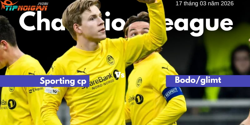 Soi ba kèo cá cược khả thi giữa Sporting CP vs Bodo/Glimt
