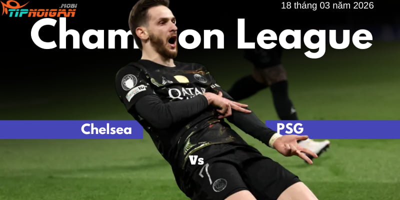 Phân tích kèo & Gợi ý Kèo thơm Chelsea vs PSG