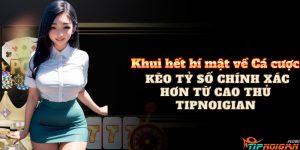 Cá cược kèo Tỷ số Chính xác từ Cao Thủ Tipnoigian Cá cược kèo Tỷ số Chính xác từ Cao Thủ Tipnoigian