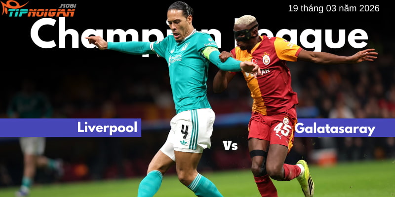 Phân tích kèo & Dự đoán Ma Cao Liverpool vs Galatasaray