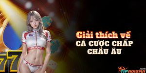 Giải thích về Cá cược chấp Châu Âu Giải thích về Cá cược chấp Châu Âu