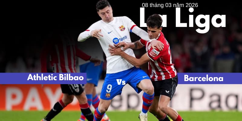 Soi kèo sớm trận Athletic Bilbao vs Barcelona | 8 tháng 3 năm 2026